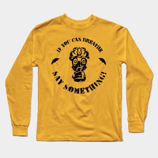 If You Can Breathe Say Something Long Sleeve T-Shirt